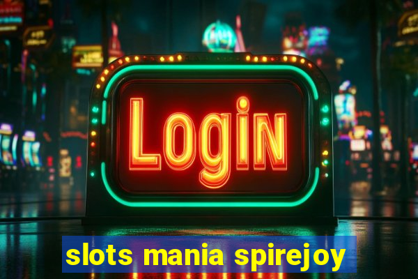 slots mania spirejoy